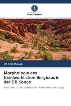 Morphologie des handwerklichen Bergbaus in der DR Kongo.