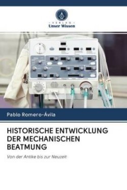 HISTORISCHE ENTWICKLUNG DER MECHANISCHEN BEATMUNG