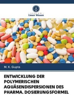 ENTWICKLUNG DER POLYMERISCHEN AQUÄSENDISPERSIONEN DES PHARMA. DOSIERUNGSFORMEL