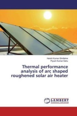 Thermal performance analysis of arc shaped roughened solar air heater