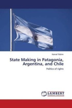 State Making in Patagonia, Argentina, and Chile