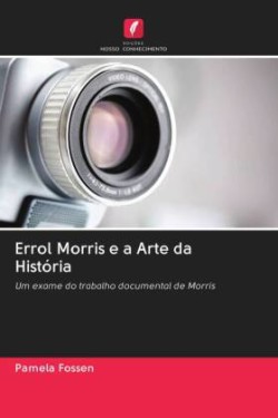 Errol Morris e a Arte da História