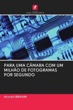 PARA UMA CÂMARA COM UM MILHÃO DE FOTOGRAMAS POR SEGUNDO