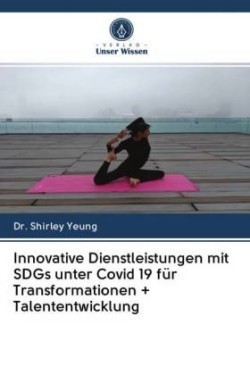 Innovative Dienstleistungen mit SDGs unter Covid 19 für Transformationen + Talententwicklung