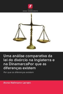 Uma análise comparativa da lei do divórcio na Inglaterra e na DinamarcaPor que as diferenças existem