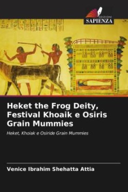 Heket the Frog Deity, Festival Khoaik e Osiris Grain Mummies