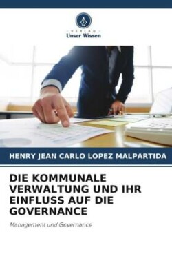 DIE KOMMUNALE VERWALTUNG UND IHR EINFLUSS AUF DIE GOVERNANCE