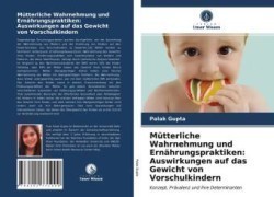 Mütterliche Wahrnehmung und Ernährungspraktiken: Auswirkungen auf das Gewicht von Vorschulkindern