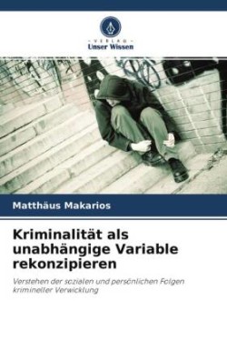 Kriminalität als unabhängige Variable rekonzipieren