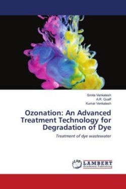 Ozonation: An Advanced Treatment Technology for Degradation of Dye