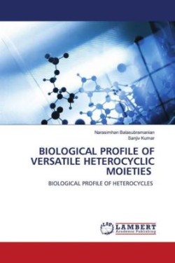 BIOLOGICAL PROFILE OF VERSATILE HETEROCYCLIC MOIETIES