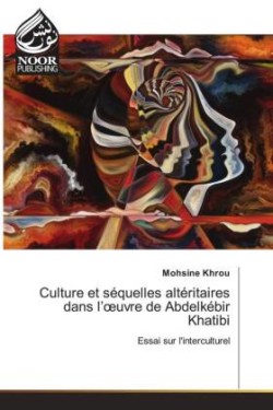 Culture et séquelles altéritaires dans l'oeuvre de Abdelkébir Khatibi