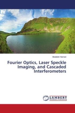 Fourier Optics, Laser Speckle Imaging, and Cascaded Interferometers