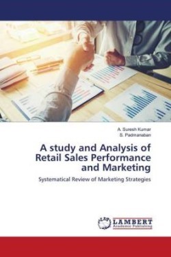 A study and Analysis of Retail Sales Performance and Marketing