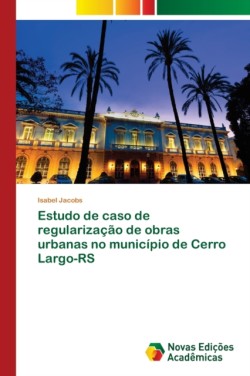 Estudo de caso de regularização de obras urbanas no município de Cerro Largo-RS