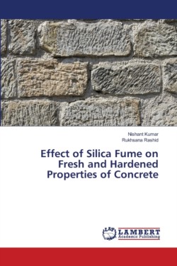 Effect of Silica Fume on Fresh and Hardened Properties of Concrete