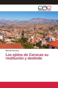 Los ejidos de Caracas su restitución y deslinde