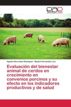 Evaluación del bienestar animal de cerdos en crecimiento en convenios porcinos y su efecto en los indicadores productivos y de salud
