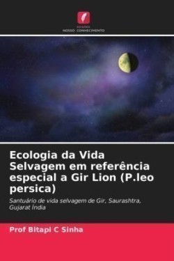 Ecologia da Vida Selvagem em referência especial a Gir Lion (P.leo persica)