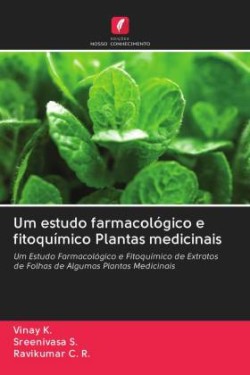 Um estudo farmacológico e fitoquímico Plantas medicinais