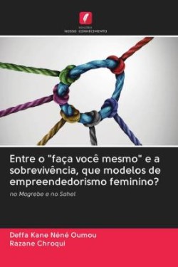 Entre o "faça você mesmo" e a sobrevivência, que modelos de empreendedorismo feminino?