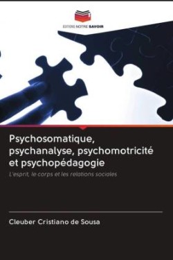 Psychosomatique, psychanalyse, psychomotricité et psychopédagogie