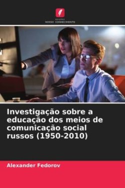 Investigação sobre a educação dos meios de comunicação social russos (1950-2010)