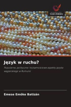 Popularne, polityczne i tożsamościowe aspekty języka węgierskiego w Rumunii