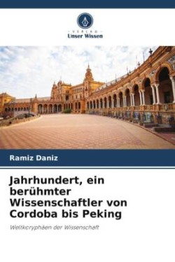 Jahrhundert, ein berühmter Wissenschaftler von Cordoba bis Peking