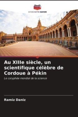 Au XIIIe siècle, un scientifique célèbre de Cordoue à Pékin