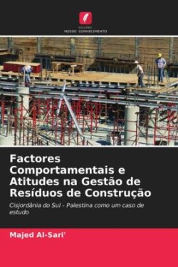 Factores Comportamentais e Atitudes na Gestão de Resíduos de Construção