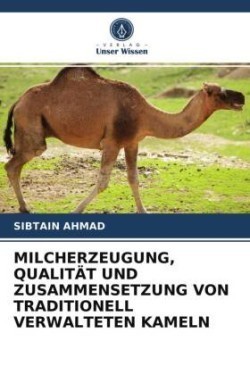 Milcherzeugung, Qualität Und Zusammensetzung Von Traditionell Verwalteten Kameln