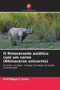 O Rinoceronte asiático com um corno (Rhinoceros unicornis)