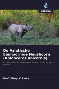 De Aziatische Eenhoornige Neushoorn (Rhinoceros unicornis)