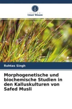 Morphogenetische und biochemische Studien in den Kalluskulturen von Safed Musli