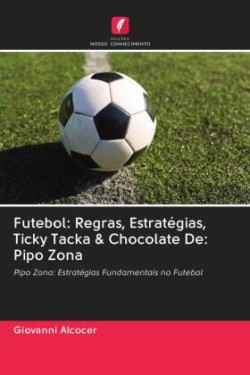 Futebol: Regras, Estratégias, Ticky Tacka & Chocolate De: Pipo Zona