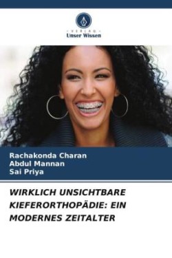 WIRKLICH UNSICHTBARE KIEFERORTHOPÄDIE: EIN MODERNES ZEITALTER