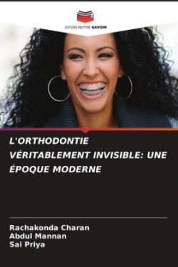 L'ORTHODONTIE VÉRITABLEMENT INVISIBLE: UNE ÉPOQUE MODERNE