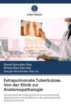 Extrapulmonale Tuberkulose. Von der Klinik zur Anatomopathologie