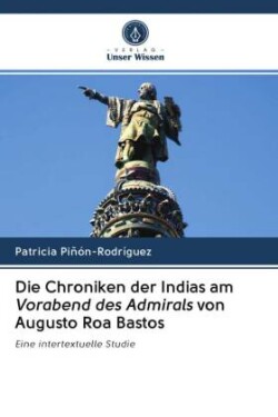 Die Chroniken der Indias am Vorabend des Admirals von Augusto Roa Bastos