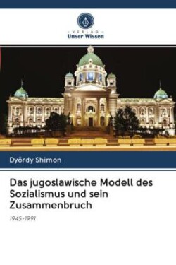 Das jugoslawische Modell des Sozialismus und sein Zusammenbruch