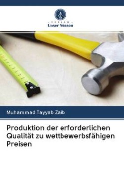 Produktion der erforderlichen Qualität zu wettbewerbsfähigen Preisen