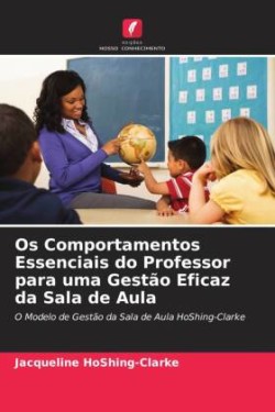 Os Comportamentos Essenciais do Professor para uma Gestão Eficaz da Sala de Aula