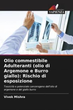 Olio commestibile Adulteranti (olio di Argemone e Burro giallo): Rischio di esposizione