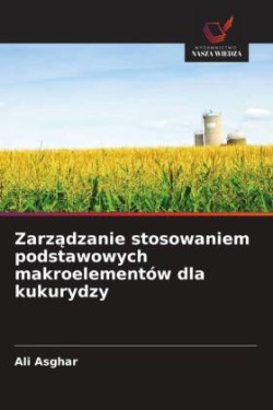 Zarzadzanie stosowaniem podstawowych makroelementów dla kukurydzy