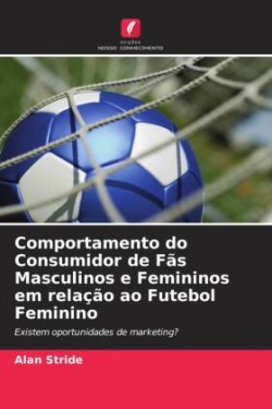 Comportamento do Consumidor de Fãs Masculinos e Femininos em relação ao Futebol Feminino