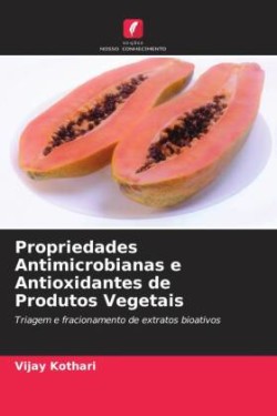 Propriedades Antimicrobianas e Antioxidantes de Produtos Vegetais