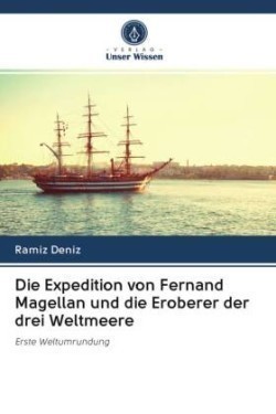 Die Expedition von Fernand Magellan und die Eroberer der drei Weltmeere