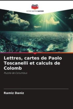 Lettres, cartes de Paolo Toscanelli et calculs de Colomb