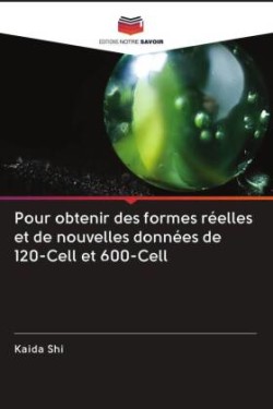 Pour obtenir des formes réelles et de nouvelles données de 120-Cell et 600-Cell